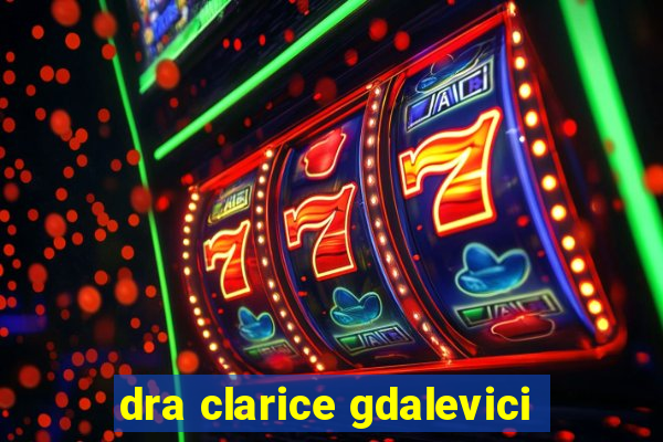 dra clarice gdalevici